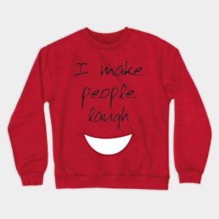 I make people laugh Crewneck Sweatshirt